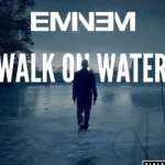 دانلود آهنگ Walk On Water از Eminem