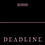 دانلود آلبوم Deadline از Blackpink